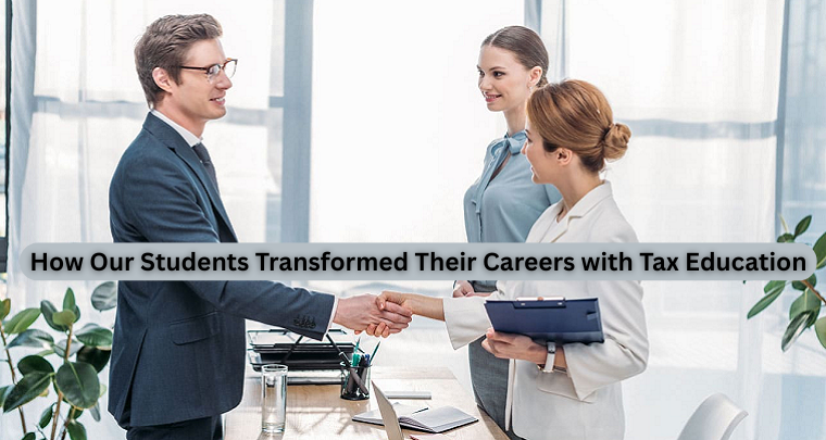 How Our Students Transformed Their Careers with Tax Education