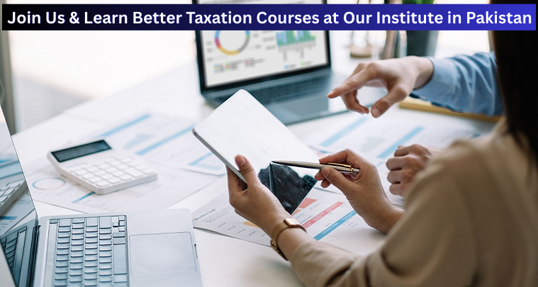 Join Us & Learn Better Taxation Courses at Our Institute in Pakistan