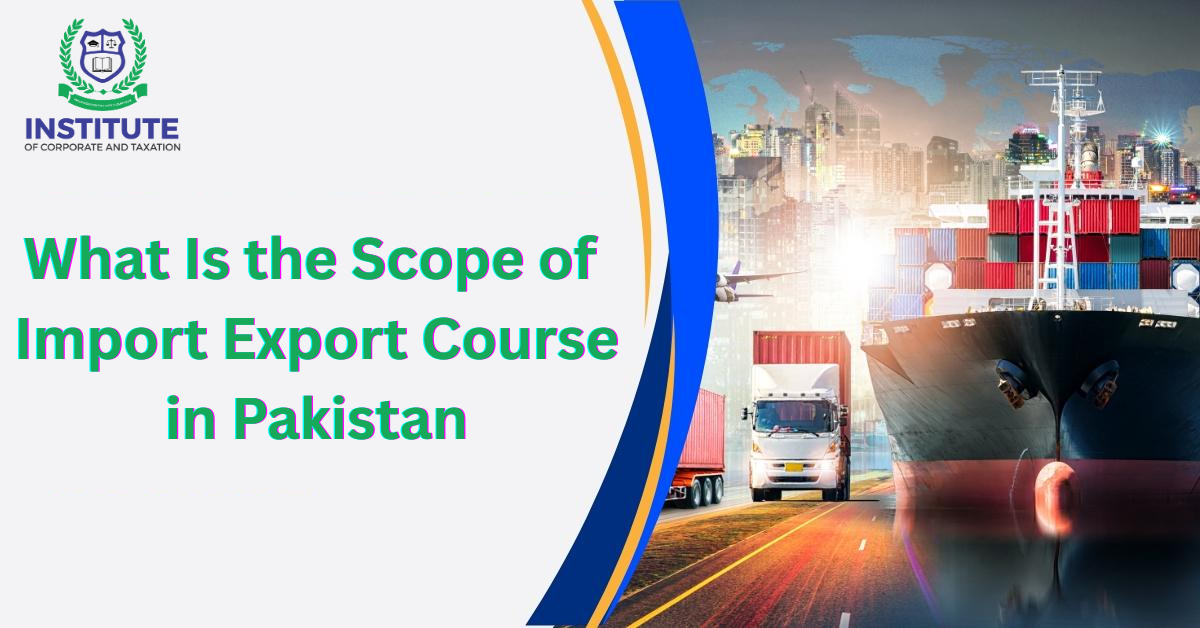 What Is the Scope of Import Export Course in Pakistan Career Growth
