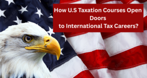 How U.S Taxation Courses Open Doors to International Tax Careers?