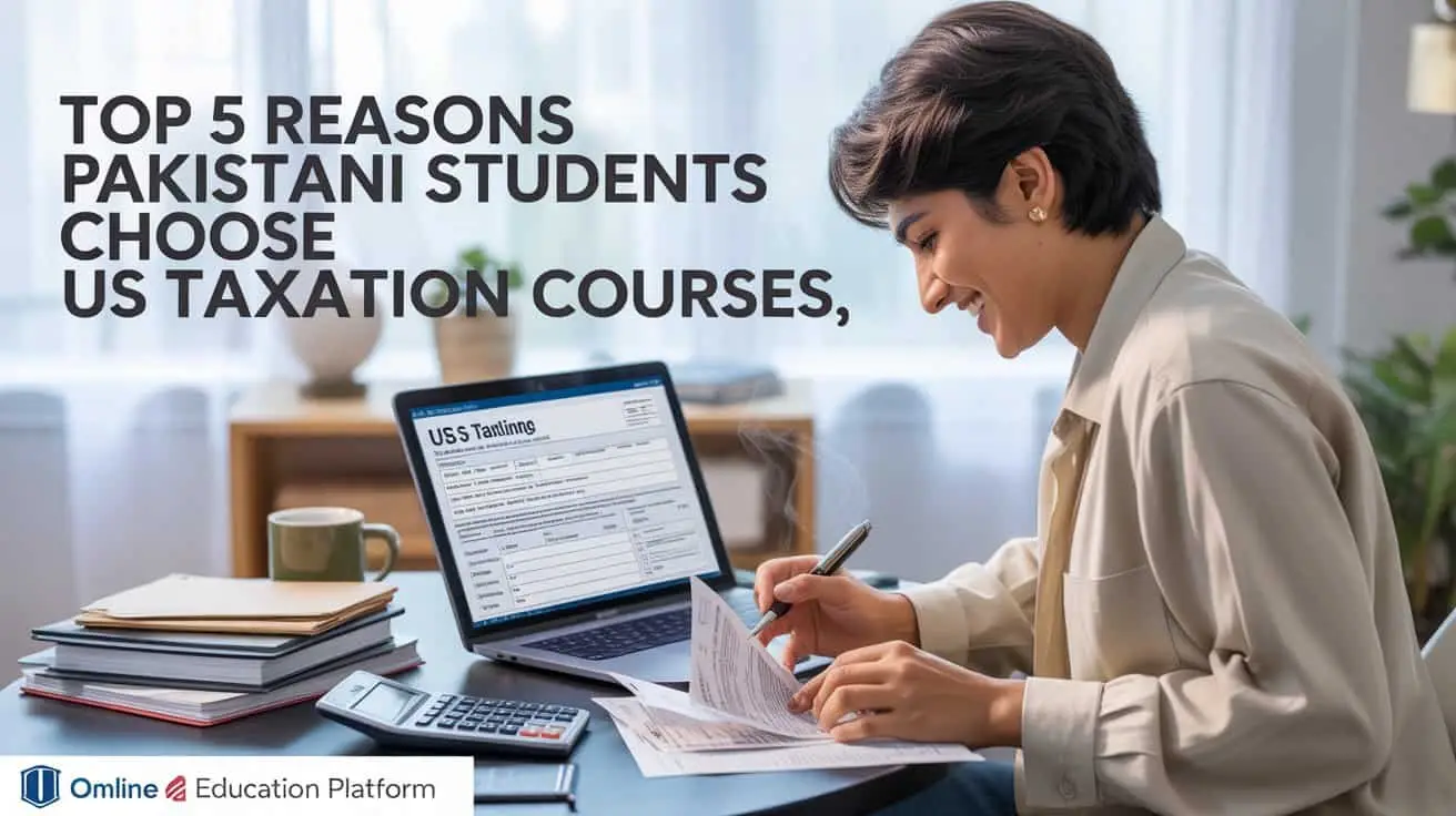 Online US taxation courses for Pakistani students, affordable and comprehensive taxation education, learn tax filing and compliance, expert-led virtual classes, boost your career with expert US tax knowledge.